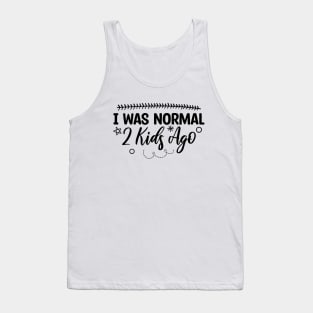 I Was Normal 2 Kids Ago Tank Top